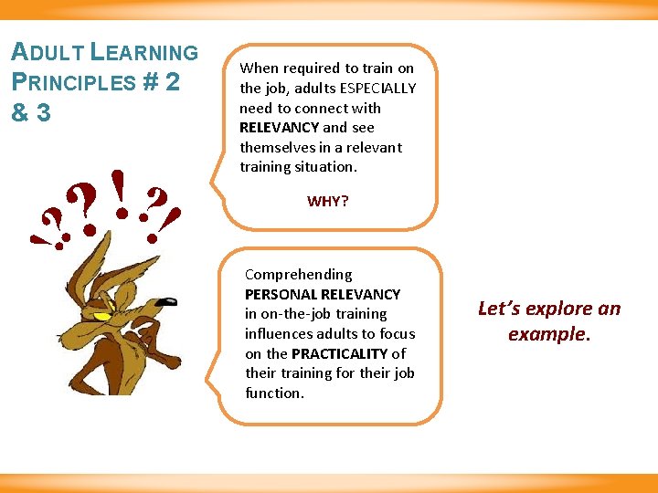 ADULT LEARNING PRINCIPLES # 2 &3 WHY? ! ? ? ! When required to