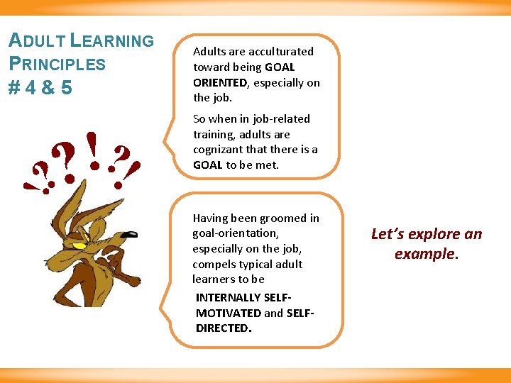 ADULT LEARNING PRINCIPLES #4&5 So when in job-related training, adults are cognizant that there