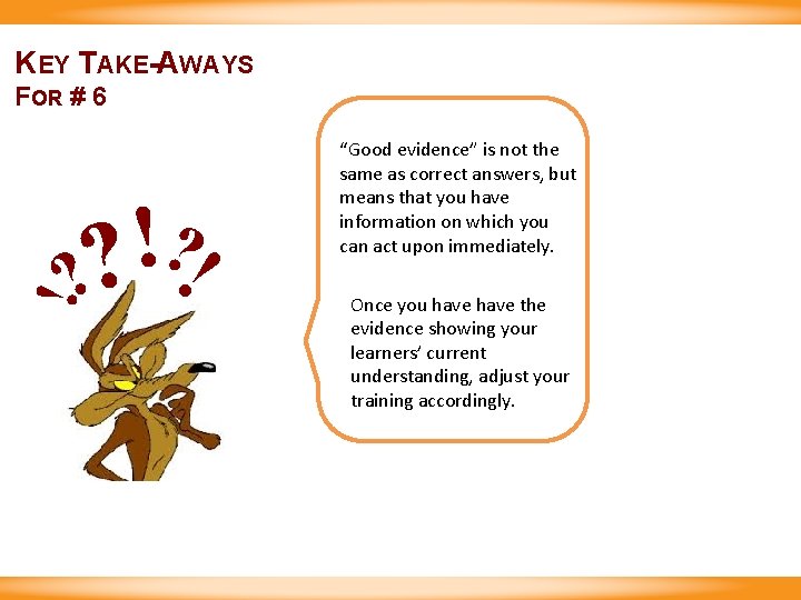 KEY TAKE-AWAYS FOR # 6 ! ? ? ! “Good evidence” is not the