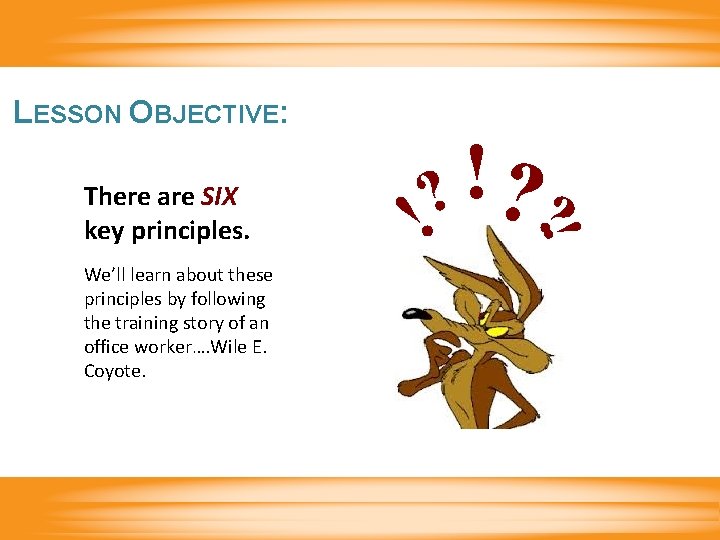 LESSON OBJECTIVE: We’ll learn about these principles by following the training story of an