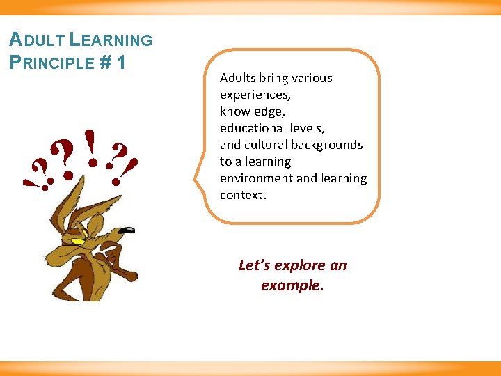 ADULT LEARNING PRINCIPLE # 1 ! ? ? ! Adults bring various experiences, knowledge,