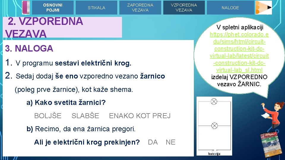 OSNOVNI POJMI STIKALA ZAPOREDNA VEZAVA VZPOREDNA VEZAVA 2. VZPOREDNA VEZAVA V spletni aplikaciji https: