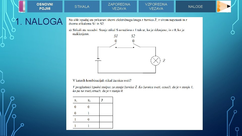 OSNOVNI POJMI 1. NALOGA STIKALA ZAPOREDNA VEZAVA VZPOREDNA VEZAVA NALOGE 