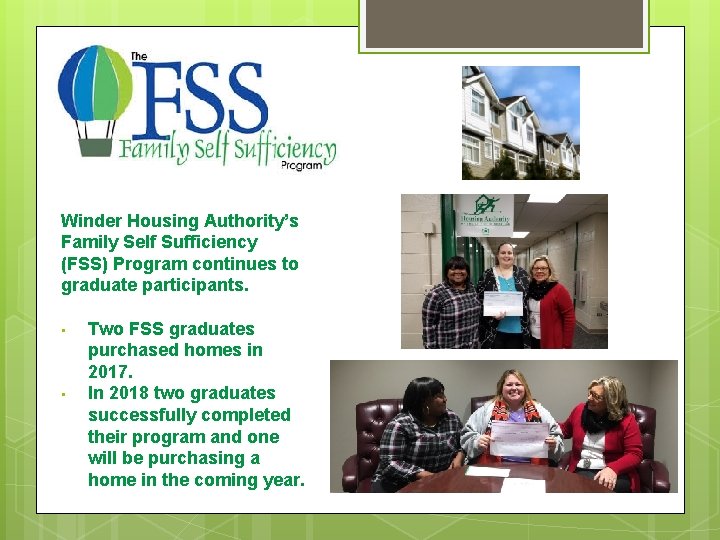 Winder Housing Authority’s Family Self Sufficiency (FSS) Program continues to graduate participants. • •