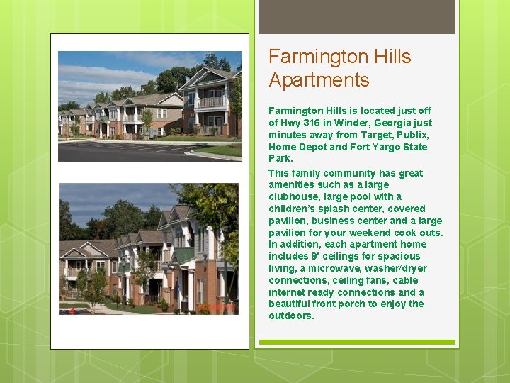 Farmington Hills Apartments Farmington Hills is located just off of Hwy 316 in Winder,