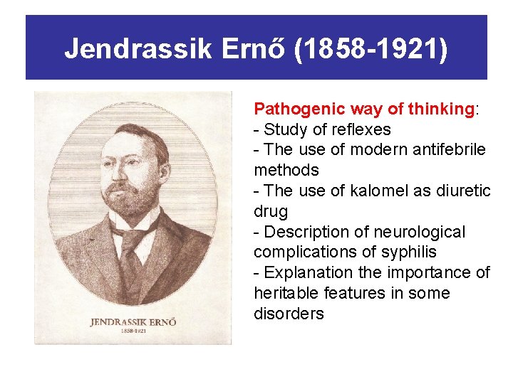Jendrassik Ernő (1858 -1921) Pathogenic way of thinking: - Study of reflexes - The