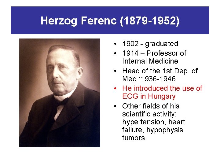 Herzog Ferenc (1879 -1952) • 1902 - graduated • 1914 – Professor of Internal