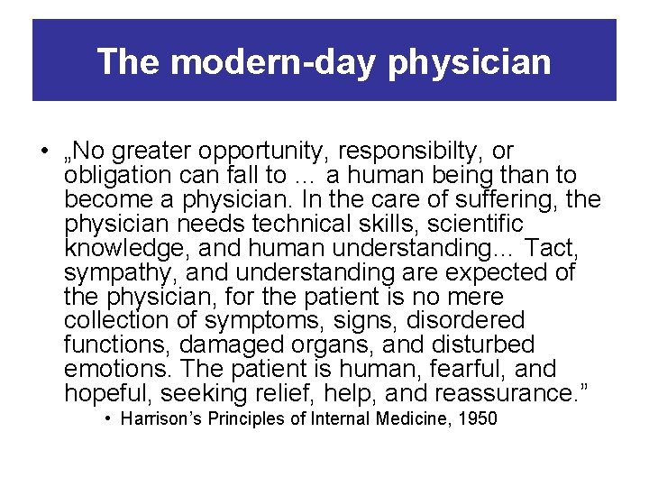 The modern-day physician • „No greater opportunity, responsibilty, or obligation can fall to …