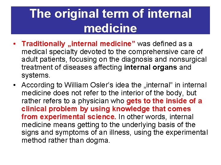 The original term of internal medicine • Traditionally „internal medicine” was defined as a