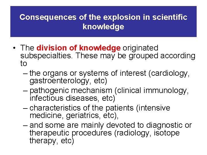 Consequences of the explosion in scientific knowledge • The division of knowledge originated subspecialties.