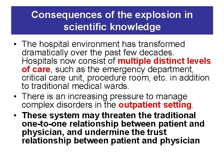 Consequences of the explosion in scientific knowledge • The hospital environment has transformed dramatically