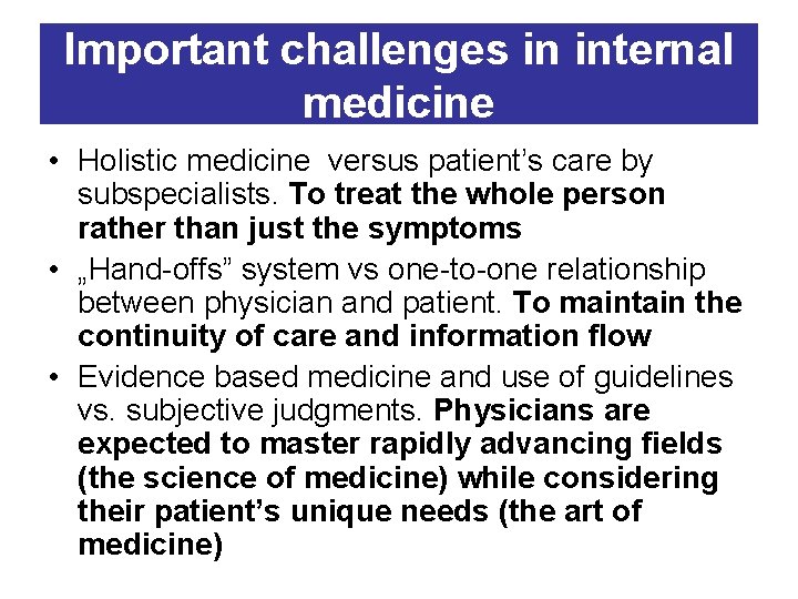 Important challenges in internal medicine • Holistic medicine versus patient’s care by subspecialists. To