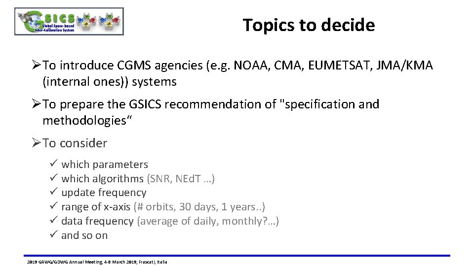 Topics to decide ØTo introduce CGMS agencies (e. g. NOAA, CMA, EUMETSAT, JMA/KMA (internal
