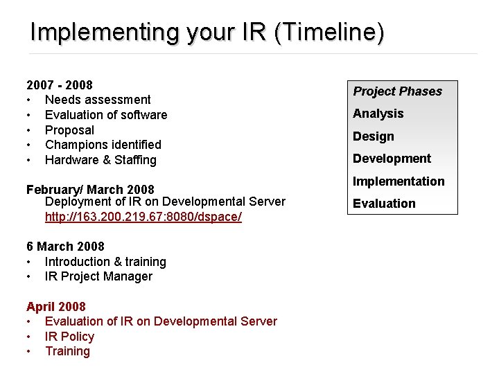 Implementing your IR (Timeline) 2007 - 2008 • Needs assessment • Evaluation of software