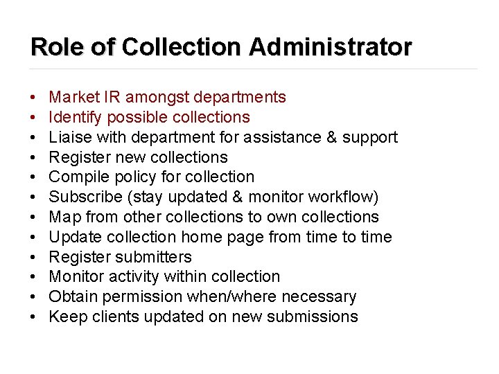 Role of Collection Administrator • • • Market IR amongst departments Identify possible collections