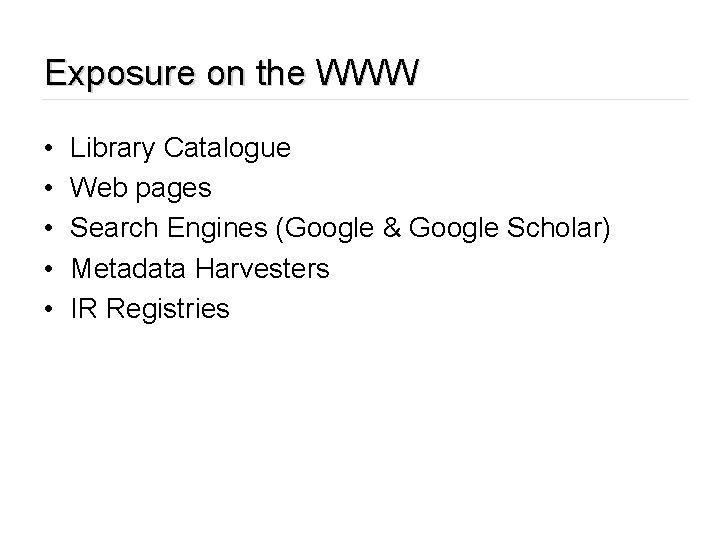 Exposure on the WWW • • • Library Catalogue Web pages Search Engines (Google