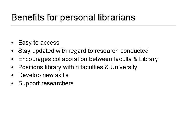 Benefits for personal librarians • • • Easy to access Stay updated with regard