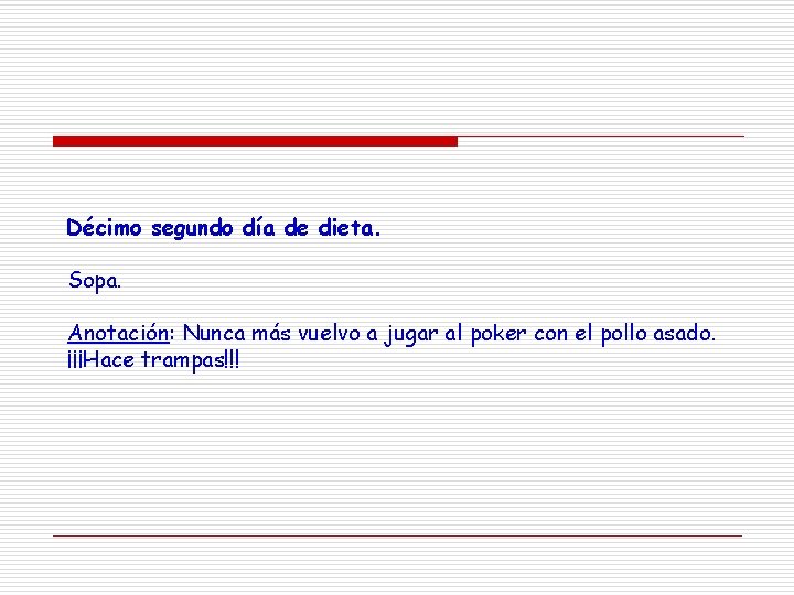 Décimo segundo día de dieta. Sopa. Anotación: Nunca más vuelvo a jugar al poker