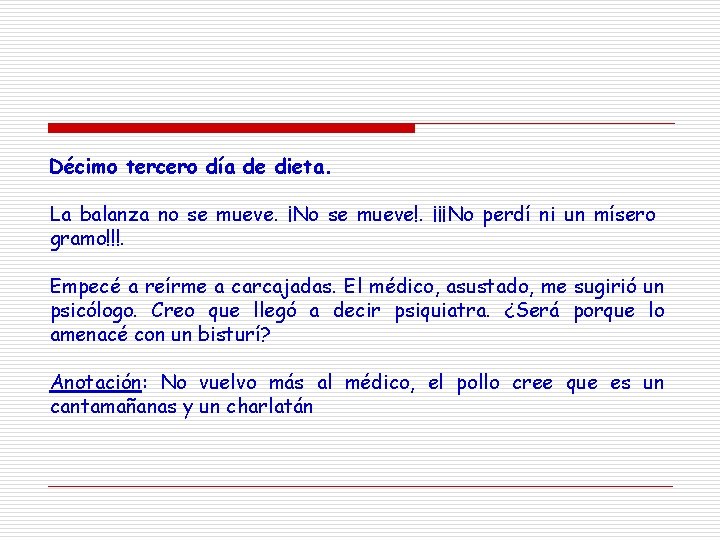 Décimo tercero día de dieta. La balanza no se mueve. ¡No se mueve!. ¡¡¡No