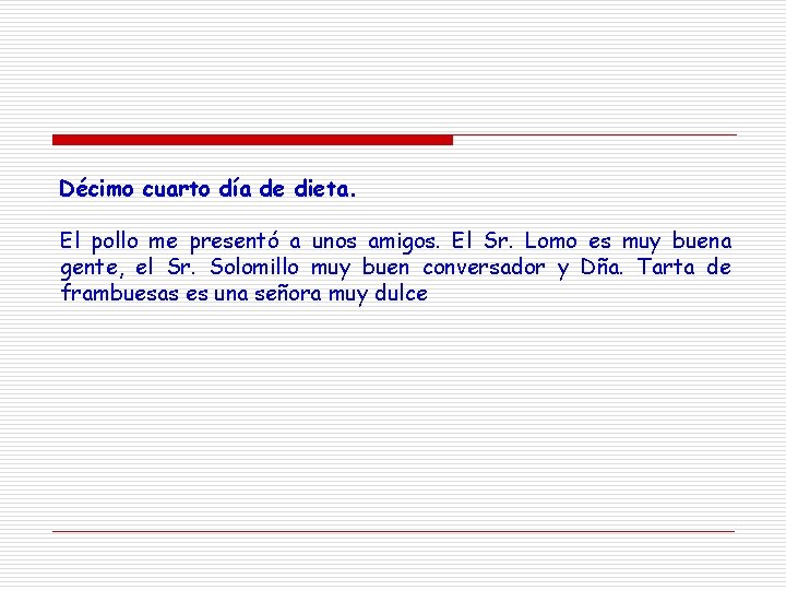 Décimo cuarto día de dieta. El pollo me presentó a unos amigos. El Sr.