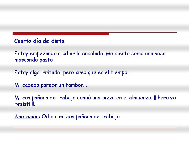 Cuarto día de dieta. Estoy empezando a odiar la ensalada. Me siento como una