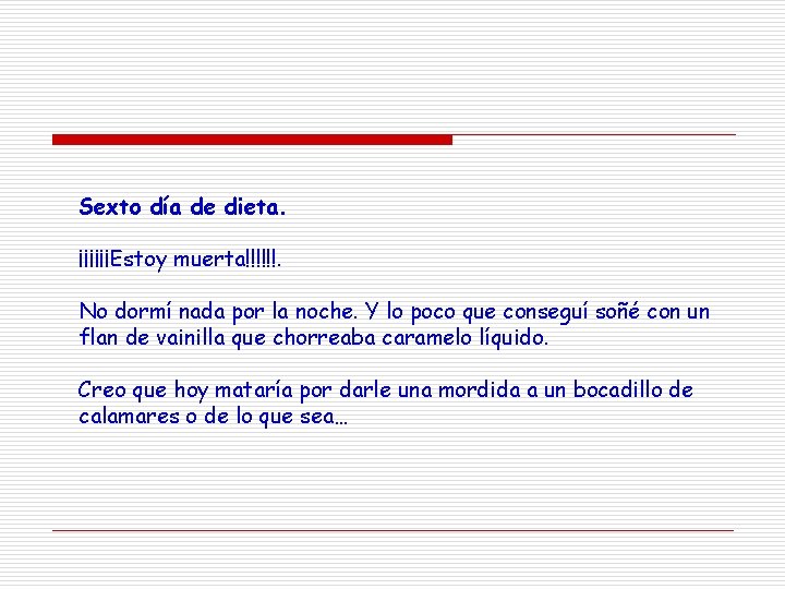 Sexto día de dieta. ¡¡¡¡¡¡Estoy muerta!!!!!!. No dormí nada por la noche. Y lo