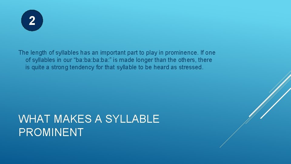 2 The length of syllables has an important part to play in prominence. If