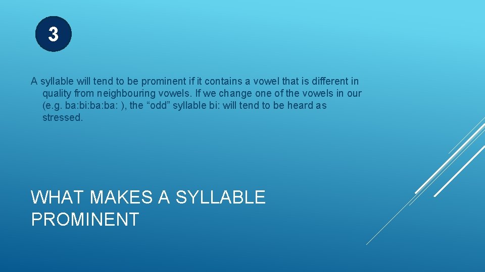 3 A syllable will tend to be prominent if it contains a vowel that