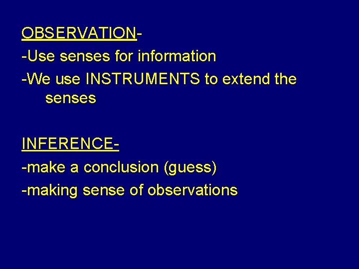 OBSERVATION-Use senses for information -We use INSTRUMENTS to extend the senses INFERENCE-make a conclusion