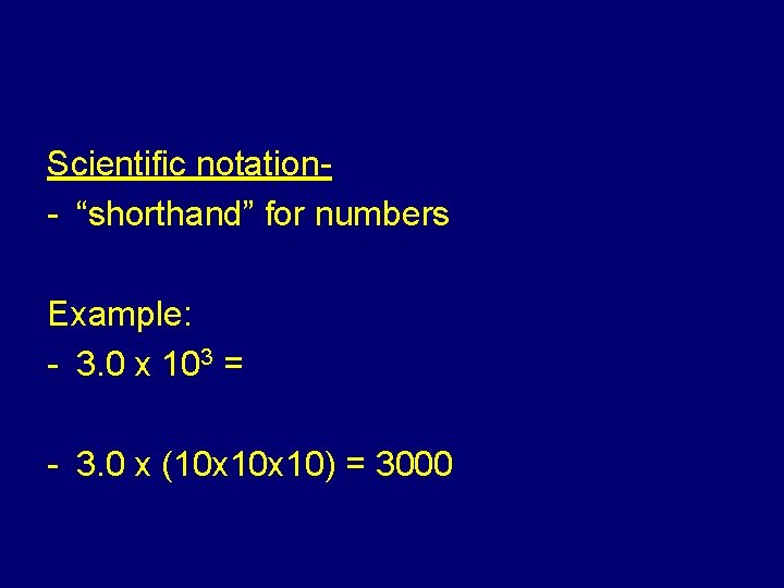 Scientific notation- “shorthand” for numbers Example: - 3. 0 x 103 = - 3.