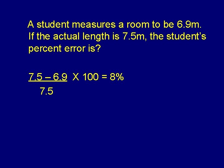 A student measures a room to be 6. 9 m. If the actual length