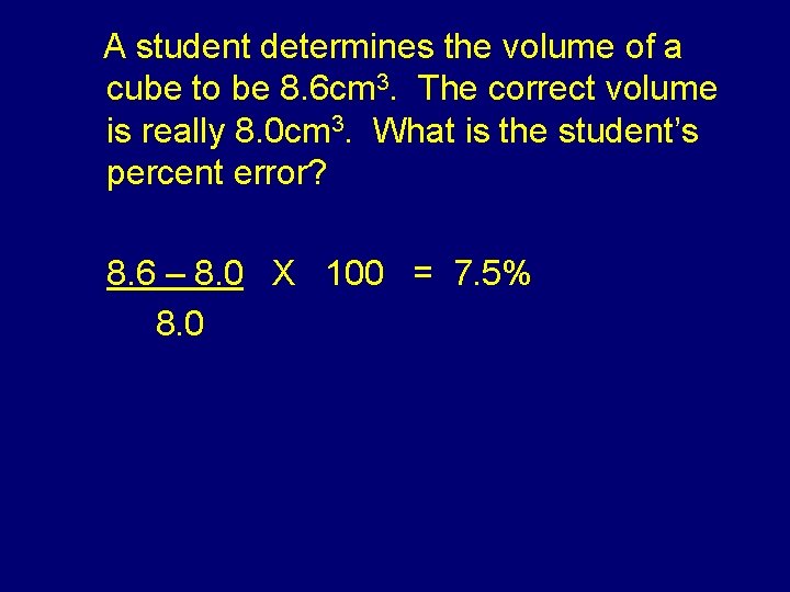 A student determines the volume of a cube to be 8. 6 cm 3.