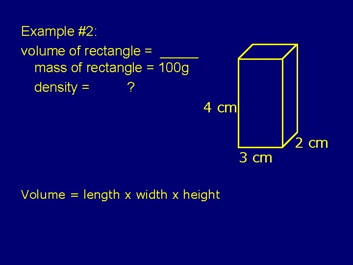 Example #2: volume of rectangle = _____ mass of rectangle = 100 g density