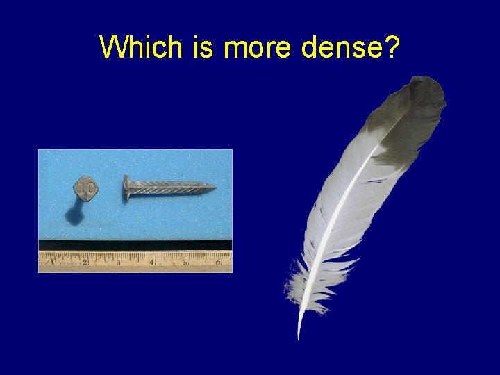 Which is more dense? 