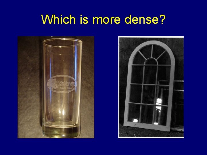 Which is more dense? 