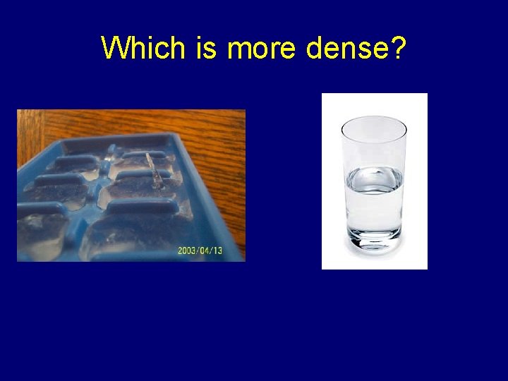 Which is more dense? 