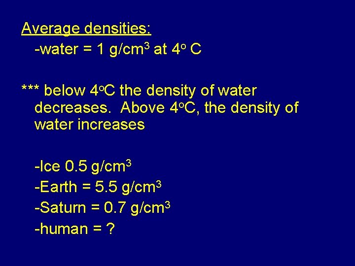 Average densities: -water = 1 g/cm 3 at 4 o C *** below 4