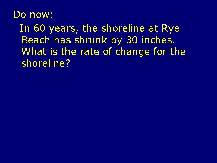 Do now: In 60 years, the shoreline at Rye Beach has shrunk by 30