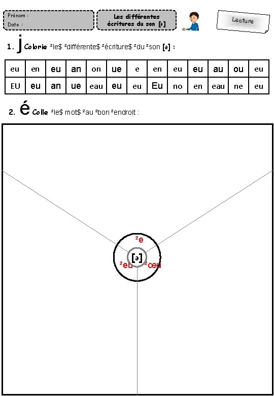 Prénom : Les différentes écritures du son [ǝ] Date : 1. j Lecture Colorie