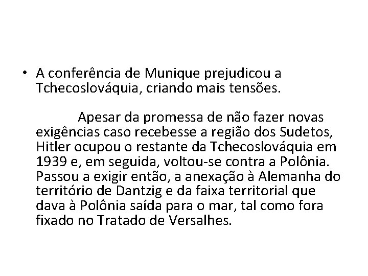  • A conferência de Munique prejudicou a Tchecoslováquia, criando mais tensões. Apesar da