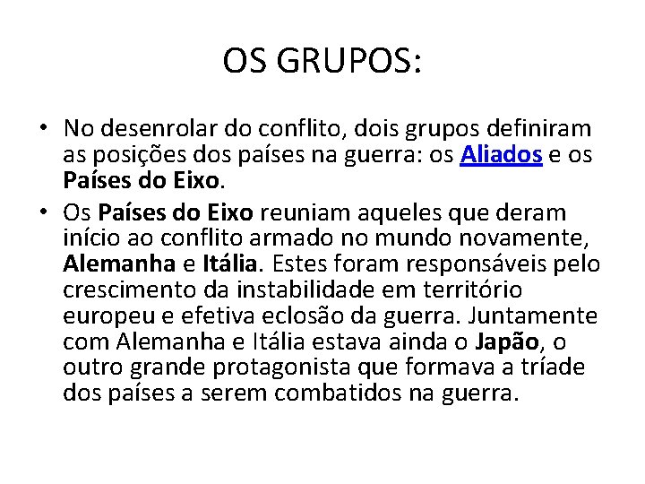 OS GRUPOS: • No desenrolar do conflito, dois grupos definiram as posições dos países