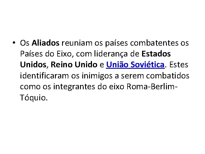  • Os Aliados reuniam os países combatentes os Países do Eixo, com liderança