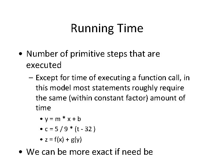 Running Time • Number of primitive steps that are executed – Except for time