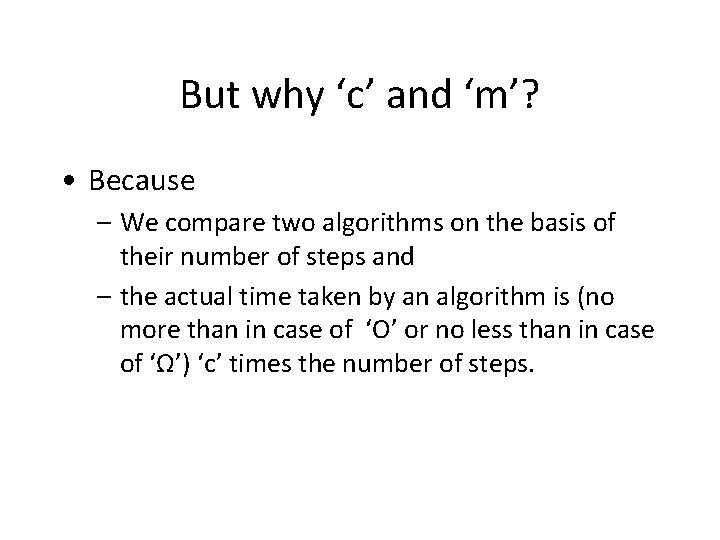 But why ‘c’ and ‘m’? • Because – We compare two algorithms on the
