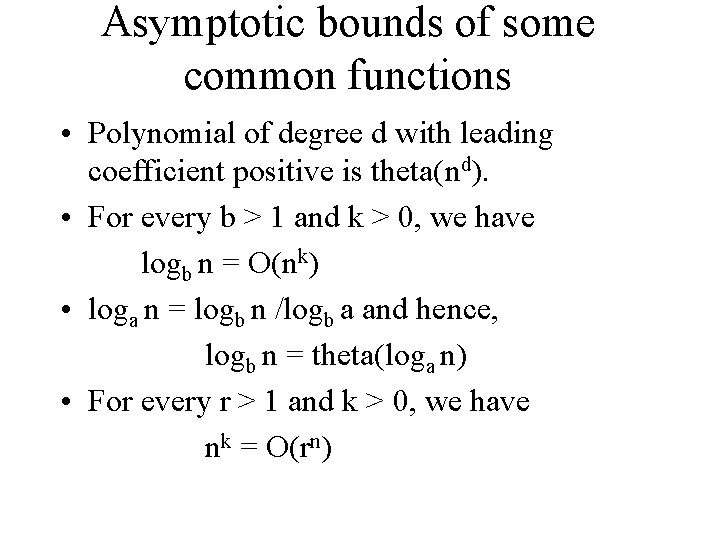 Asymptotic bounds of some common functions • Polynomial of degree d with leading coefficient