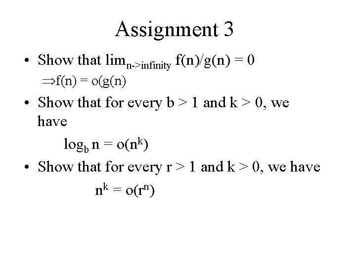 Assignment 3 • Show that limn->infinity f(n)/g(n) = 0 f(n) = o(g(n) • Show
