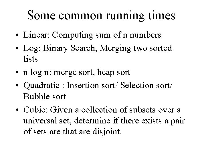 Some common running times • Linear: Computing sum of n numbers • Log: Binary