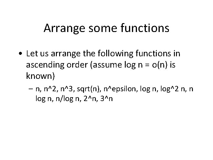 Arrange some functions • Let us arrange the following functions in ascending order (assume
