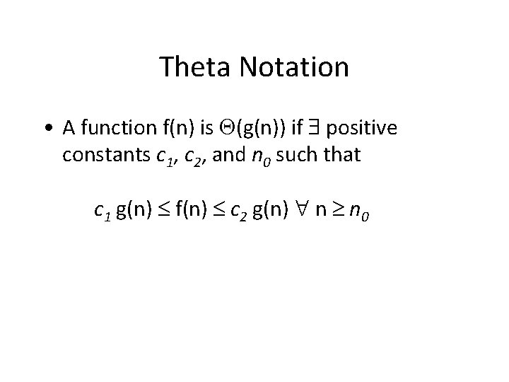 Theta Notation • A function f(n) is (g(n)) if positive constants c 1, c