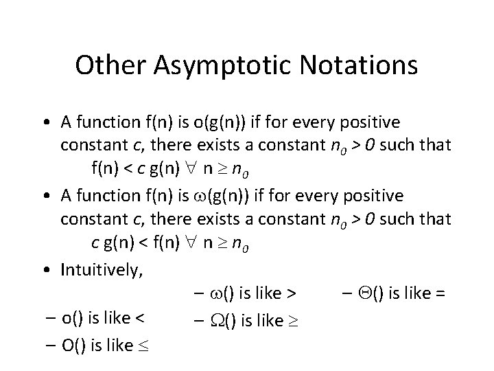 Other Asymptotic Notations • A function f(n) is o(g(n)) if for every positive constant